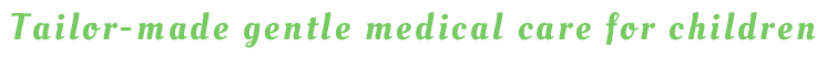 Tailor-made gentle medical care for children